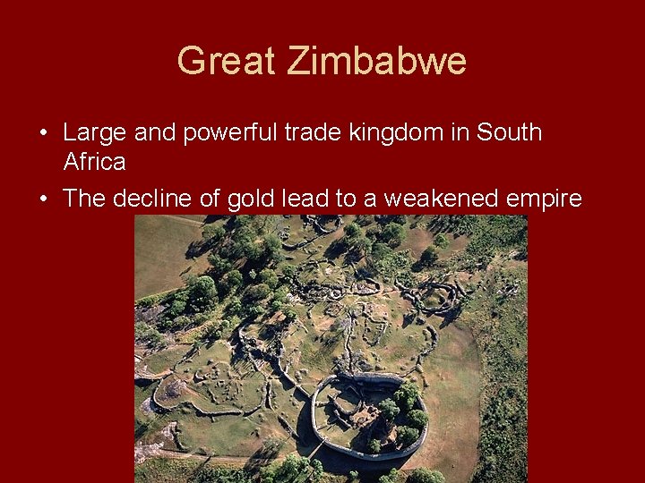 Great Zimbabwe • Large and powerful trade kingdom in South Africa • The decline