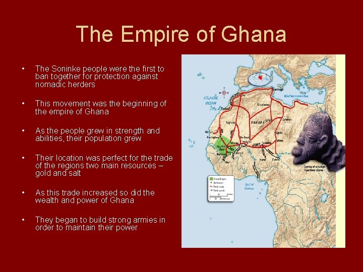 The Empire of Ghana • The Soninke people were the first to ban together