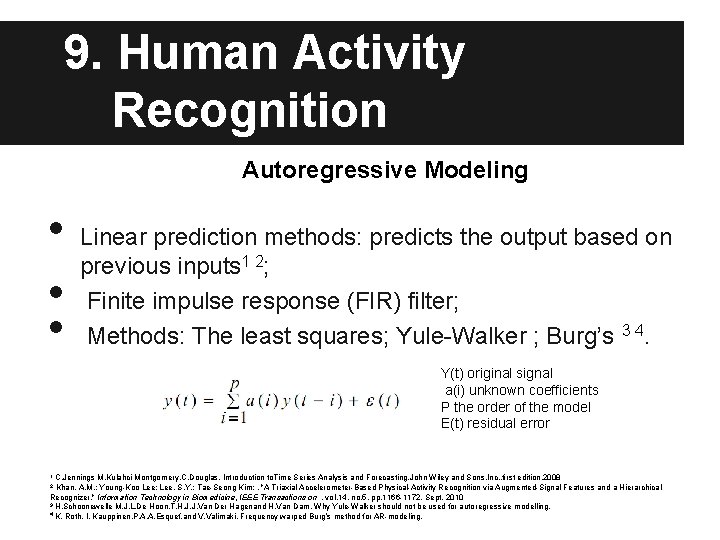 9. Human Activity Recognition Autoregressive Modeling • • • Linear prediction methods: predicts the