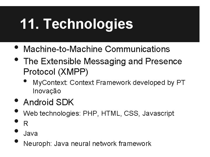 11. Technologies • • Machine-to-Machine Communications The Extensible Messaging and Presence Protocol (XMPP) •