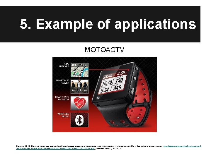 5. Example of applications MOTOACTV Motorola. 2011. Motorola brings personalized media and mobile experiences