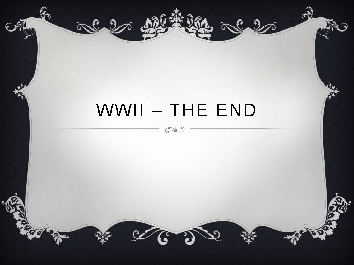 WWII – THE END 