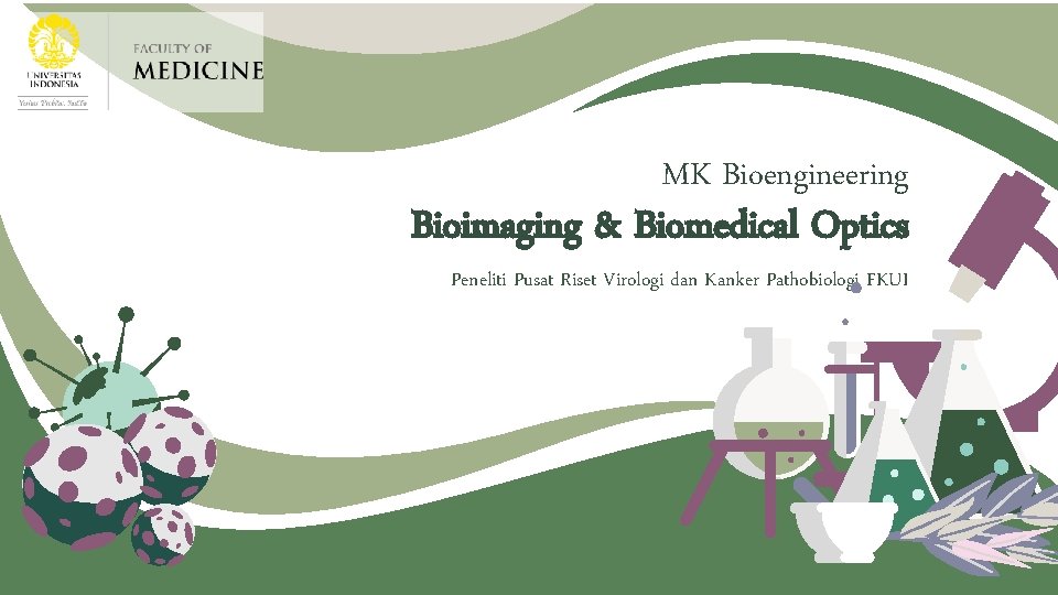 MK Bioengineering Bioimaging & Biomedical Optics Peneliti Pusat Riset Virologi dan Kanker Pathobiologi FKUI
