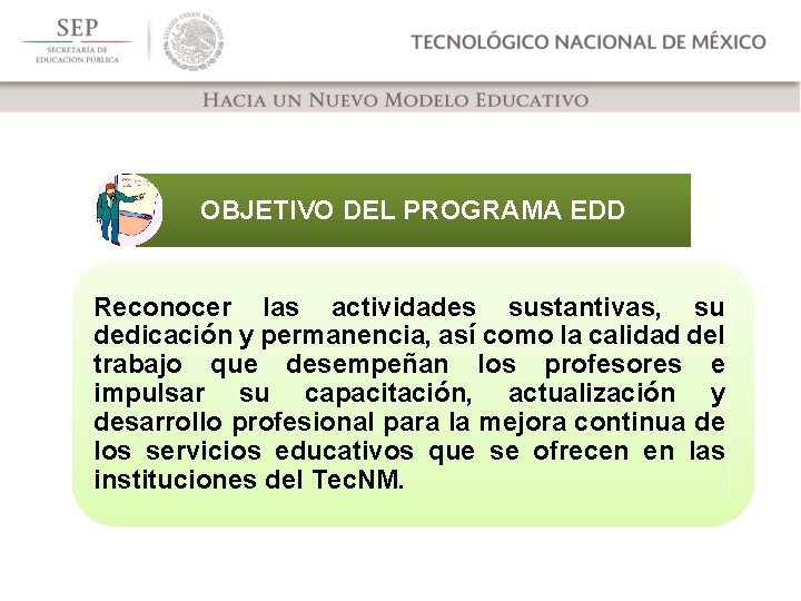 OBJETIVO DEL PROGRAMA EDD Reconocer las actividades sustantivas, su dedicación y permanencia, así como