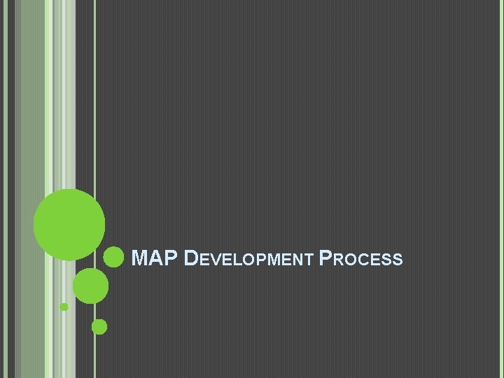 MAP DEVELOPMENT PROCESS 
