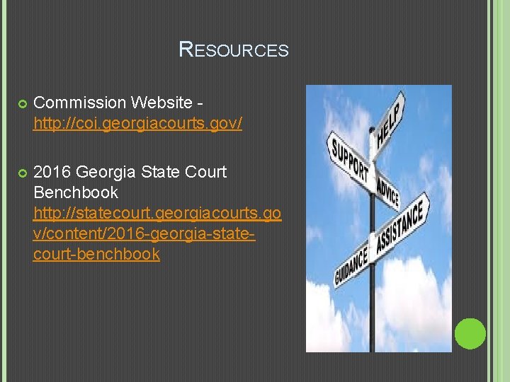 RESOURCES Commission Website http: //coi. georgiacourts. gov/ 2016 Georgia State Court Benchbook http: //statecourt.