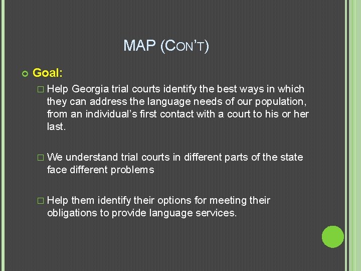MAP (CON’T) Goal: � Help Georgia trial courts identify the best ways in which