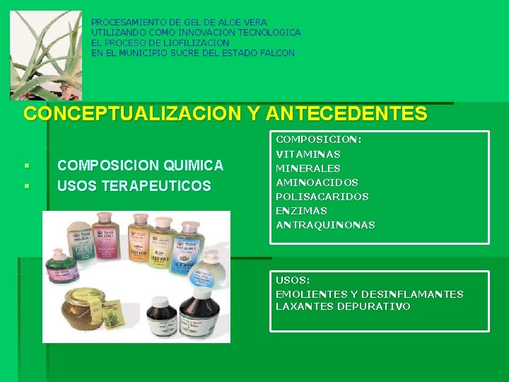 PROCESAMIENTO DE GEL DE ALOE VERA UTILIZANDO COMO INNOVACION TECNOLOGICA EL PROCESO DE LIOFILIZACION