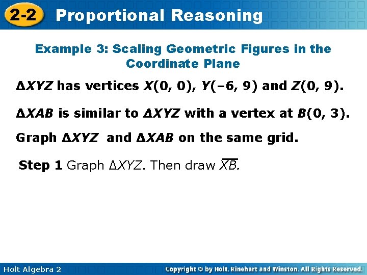2 -2 Proportional Reasoning Example 3: Scaling Geometric Figures in the Coordinate Plane ∆XYZ