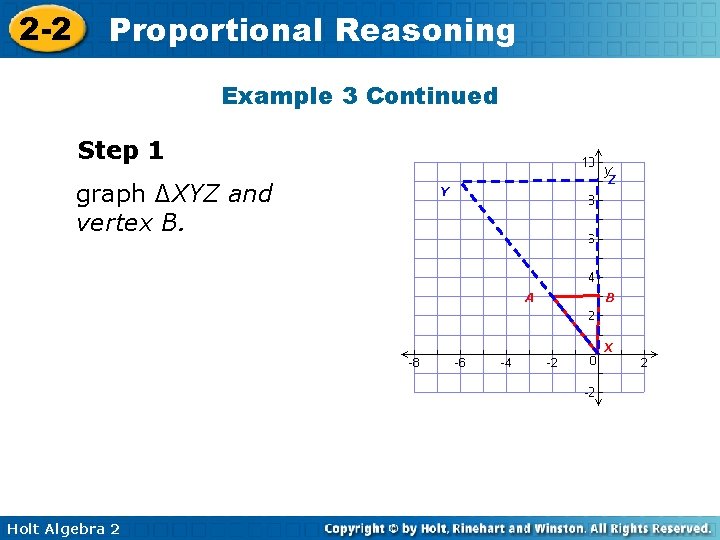 2 -2 Proportional Reasoning Example 3 Continued Step 1 graph ∆XYZ and vertex B.