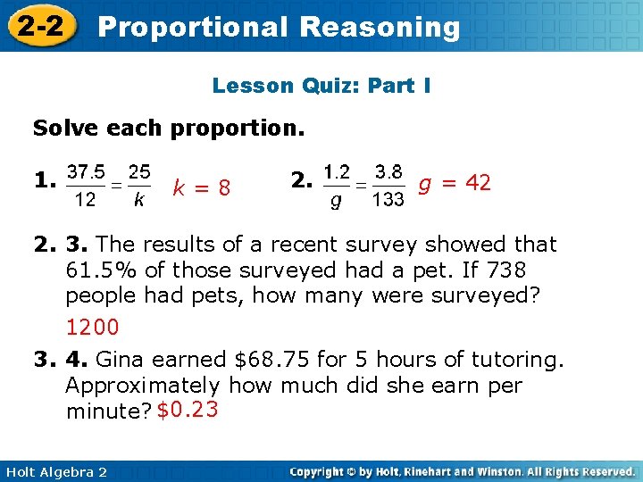 2 -2 Proportional Reasoning Lesson Quiz: Part I Solve each proportion. 1. k=8 2.