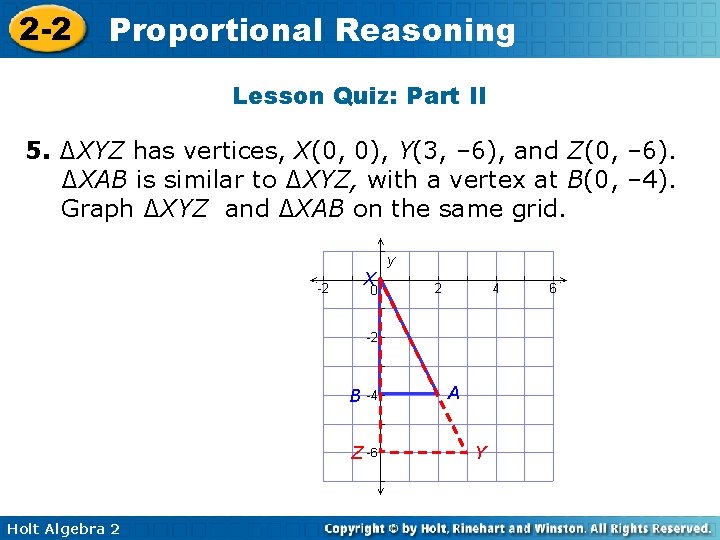 2 -2 Proportional Reasoning Lesson Quiz: Part II 5. ∆XYZ has vertices, X(0, 0),