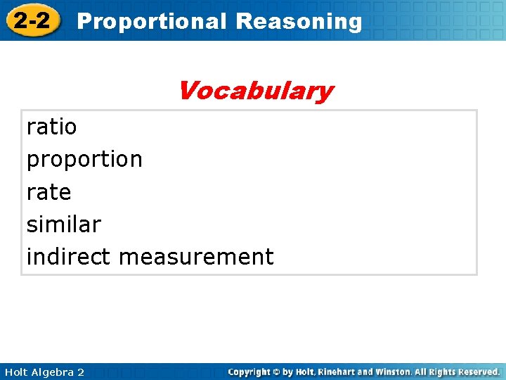 2 -2 Proportional Reasoning Vocabulary ratio proportion rate similar indirect measurement Holt Algebra 2