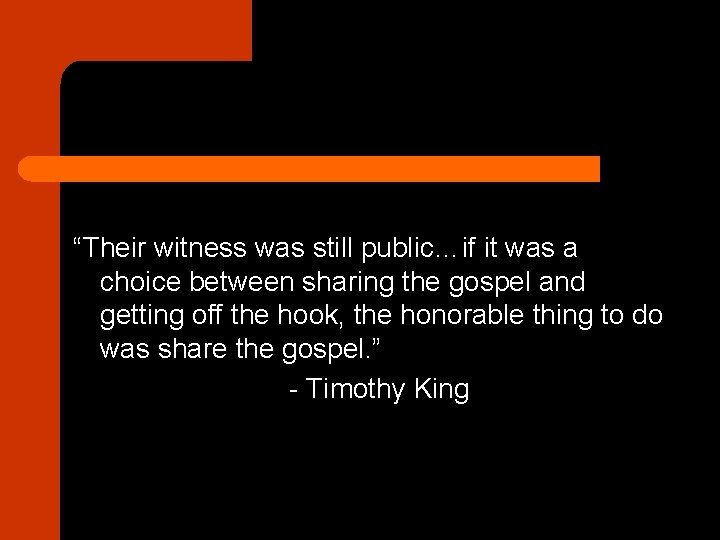 “Their witness was still public…if it was a choice between sharing the gospel and