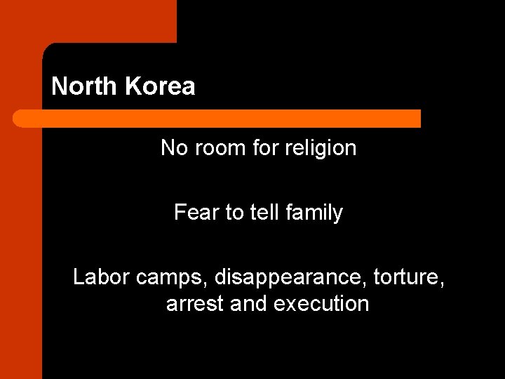 North Korea No room for religion Fear to tell family Labor camps, disappearance, torture,