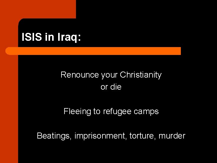 ISIS in Iraq: Renounce your Christianity or die Fleeing to refugee camps Beatings, imprisonment,