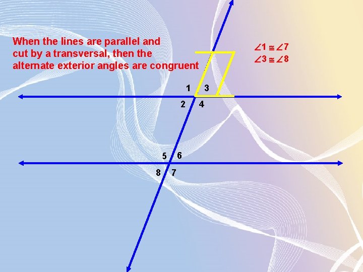 When the lines are parallel and cut by a transversal, then the alternate exterior