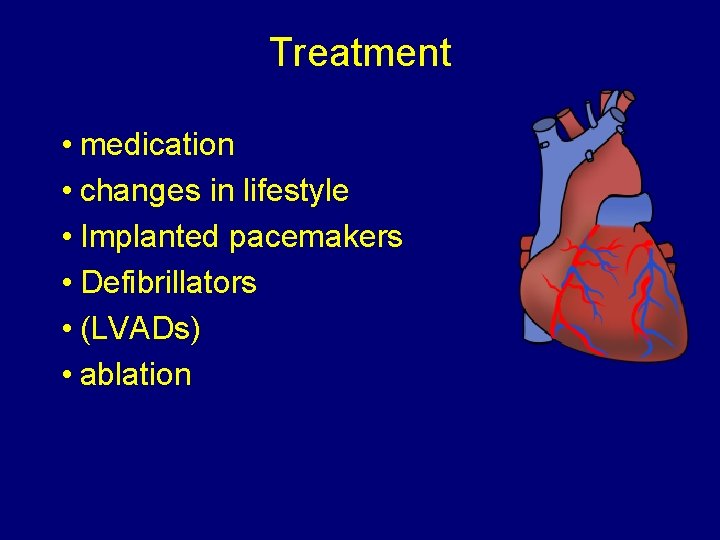 Treatment • medication • changes in lifestyle • Implanted pacemakers • Defibrillators • (LVADs)