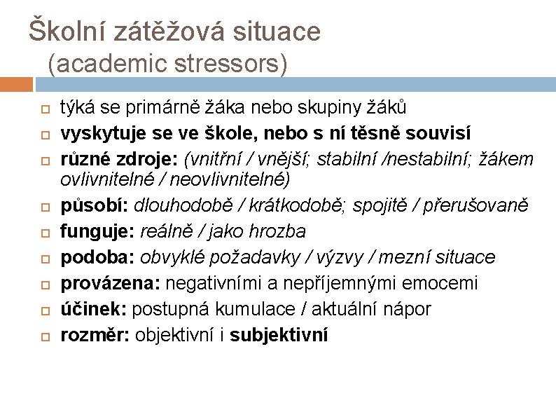 Školní zátěžová situace (academic stressors) týká se primárně žáka nebo skupiny žáků vyskytuje se