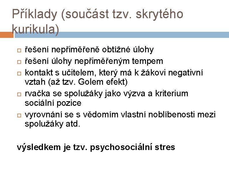 Příklady (součást tzv. skrytého kurikula) řešení nepřiměřeně obtížné úlohy řešení úlohy nepřiměřeným tempem kontakt