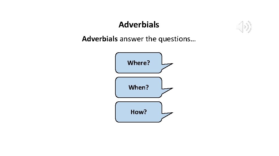 Adverbials and Fronted Adverbials Adverbials tell us more