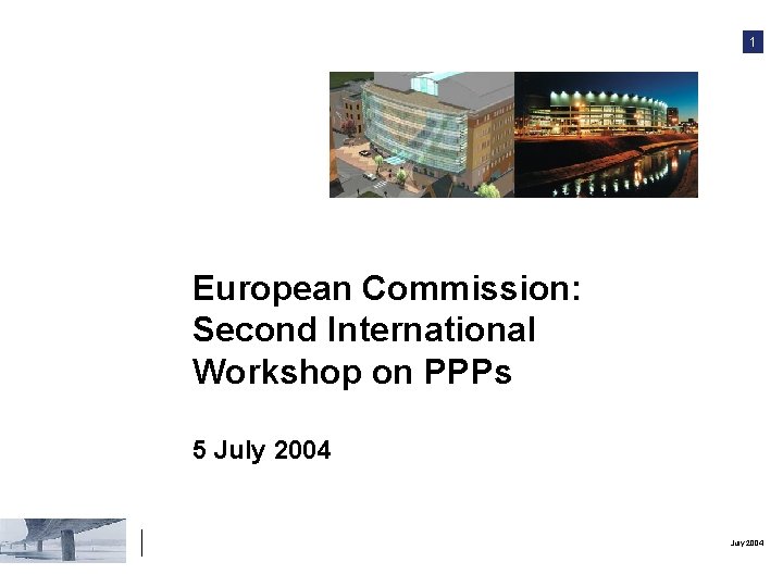 1 European Commission: Second International Workshop on PPPs 5 July 2004 