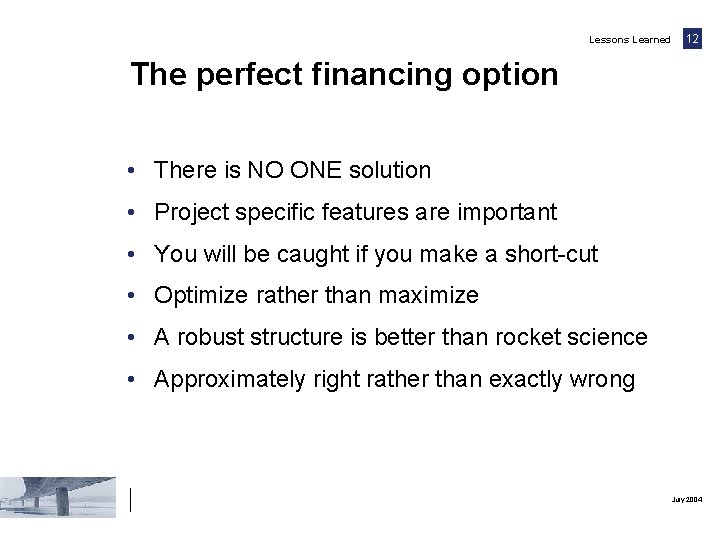 Lessons Learned 12 The perfect financing option • There is NO ONE solution •