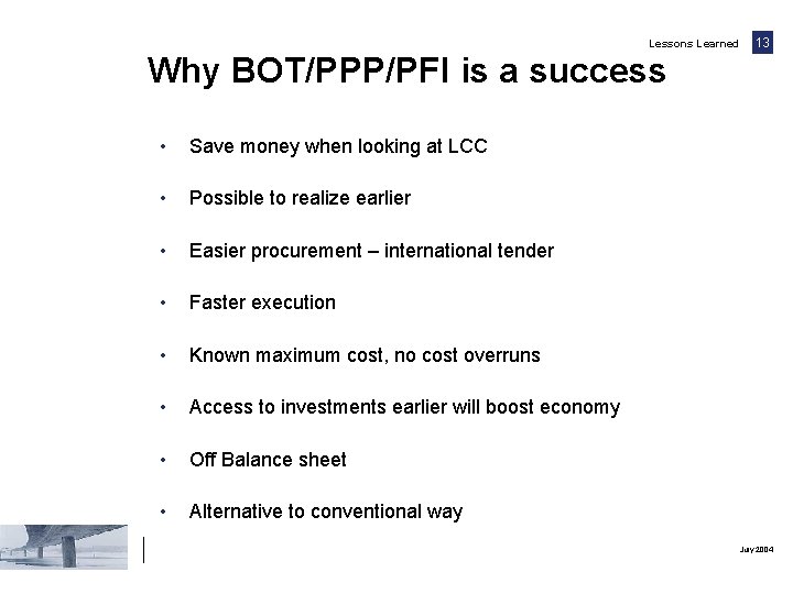 Lessons Learned 13 Why BOT/PPP/PFI is a success • Save money when looking at