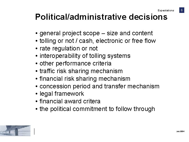 Expectations 6 Political/administrative decisions • general project scope – size and content • tolling