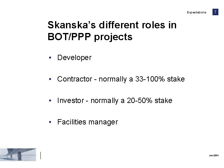 Expectations 7 Skanska’s different roles in BOT/PPP projects • Developer • Contractor - normally