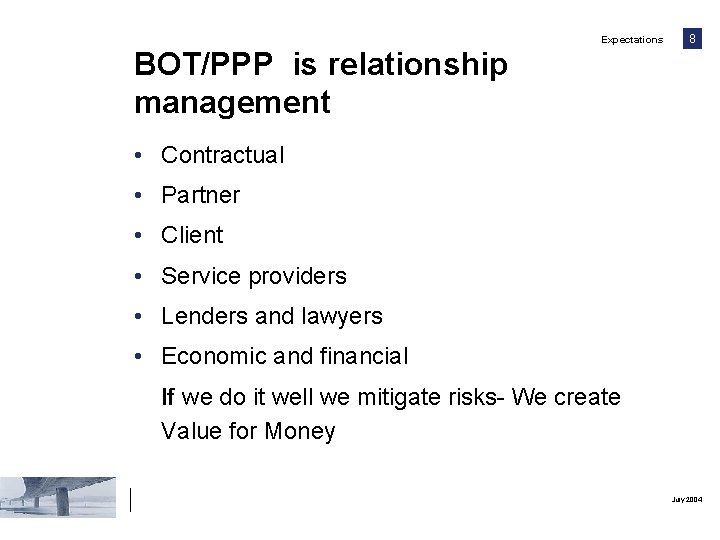 Expectations 8 BOT/PPP is relationship management • Contractual • Partner • Client • Service