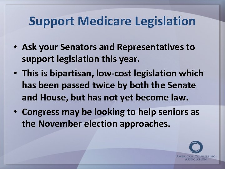 Support Medicare Legislation • Ask your Senators and Representatives to support legislation this year.