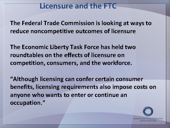 Licensure and the FTC The Federal Trade Commission is looking at ways to reduce