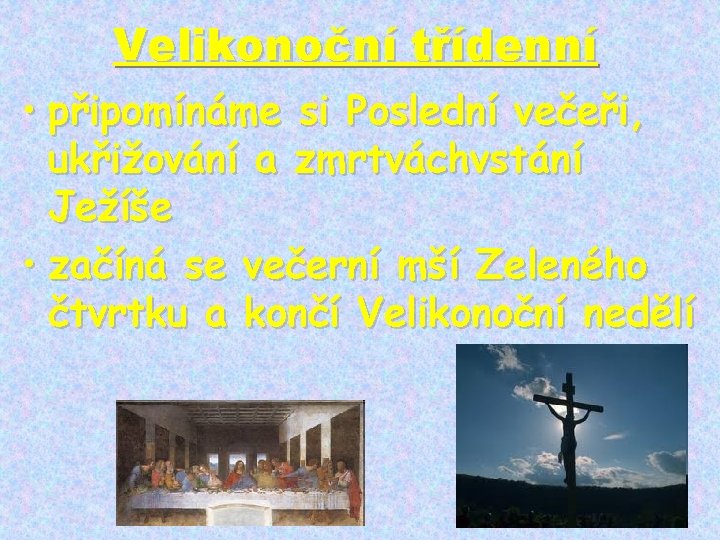 Velikonoční třídenní • připomínáme si Poslední večeři, ukřižování a zmrtváchvstání Ježíše • začíná se