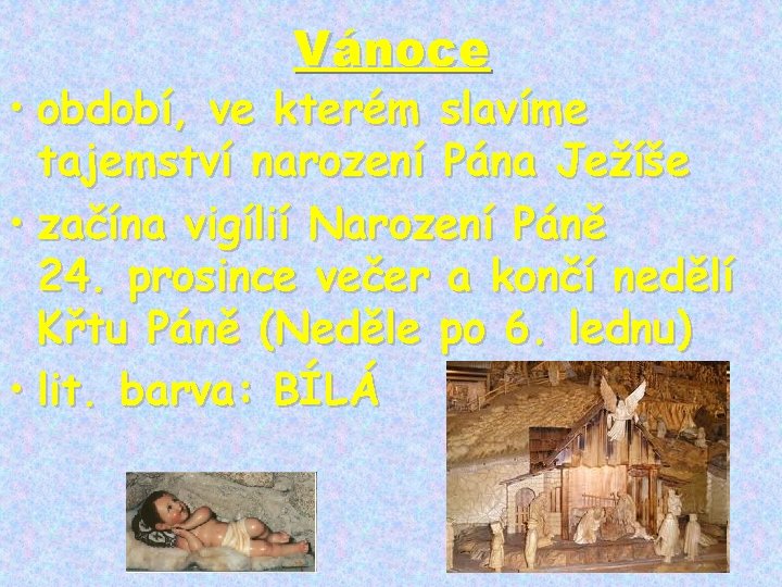 Vánoce • období, ve kterém slavíme tajemství narození Pána Ježíše • začína vigílií Narození