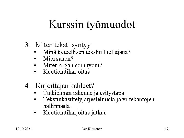 Kurssin työmuodot 3. Miten teksti syntyy • • Minä tieteellisen tekstin tuottajana? Mitä sanon?