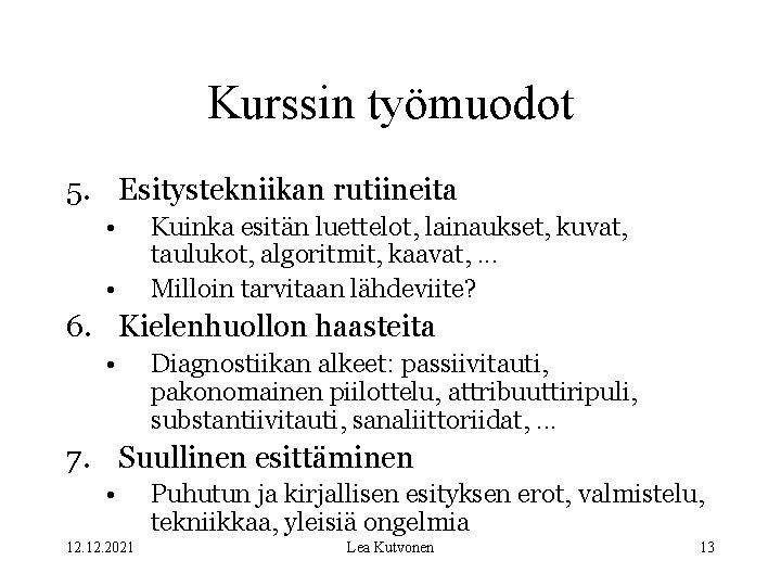 Kurssin työmuodot 5. Esitystekniikan rutiineita • • Kuinka esitän luettelot, lainaukset, kuvat, taulukot, algoritmit,