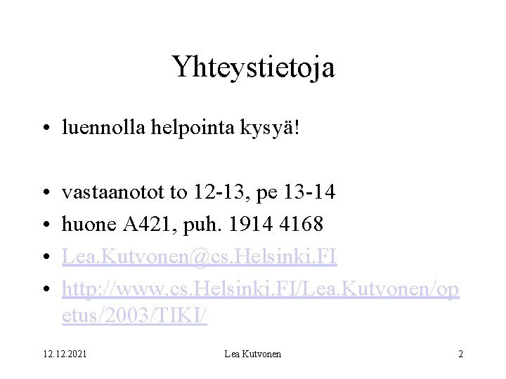 Yhteystietoja • luennolla helpointa kysyä! • • vastaanotot to 12 -13, pe 13 -14