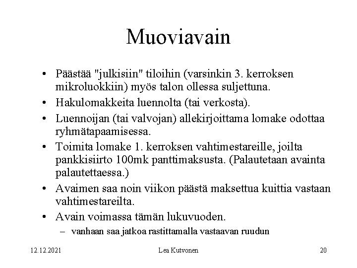 Muoviavain • Päästää "julkisiin" tiloihin (varsinkin 3. kerroksen mikroluokkiin) myös talon ollessa suljettuna. •