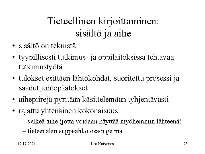 Tieteellinen kirjoittaminen: sisältö ja aihe • sisältö on teknistä • tyypillisesti tutkimus- ja oppilaitoksissa