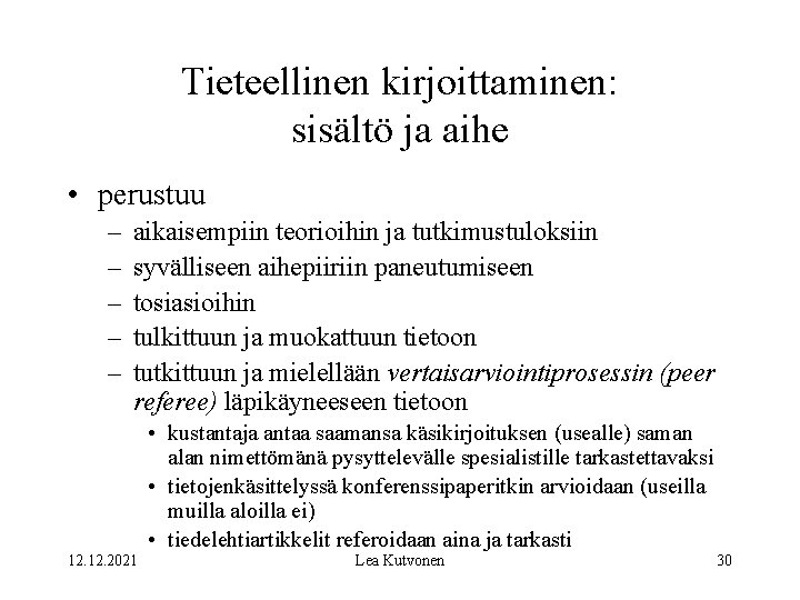 Tieteellinen kirjoittaminen: sisältö ja aihe • perustuu – – – aikaisempiin teorioihin ja tutkimustuloksiin