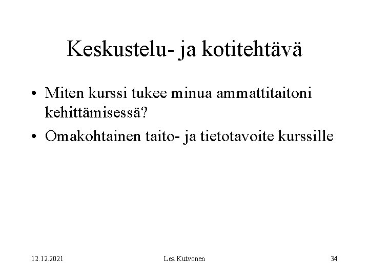 Keskustelu- ja kotitehtävä • Miten kurssi tukee minua ammattitaitoni kehittämisessä? • Omakohtainen taito- ja