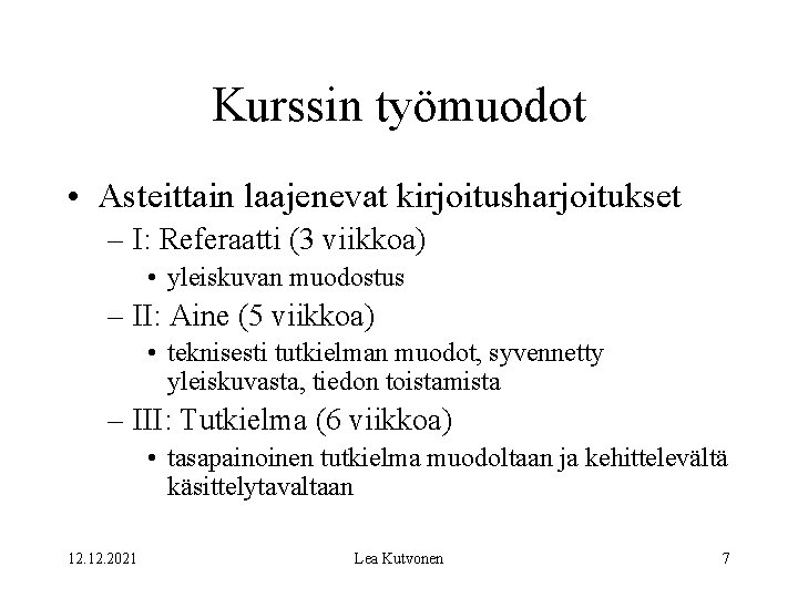 Kurssin työmuodot • Asteittain laajenevat kirjoitusharjoitukset – I: Referaatti (3 viikkoa) • yleiskuvan muodostus