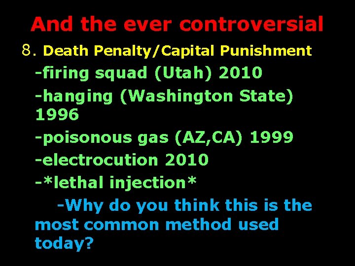 And the ever controversial 8. Death Penalty/Capital Punishment -firing squad (Utah) 2010 -hanging (Washington