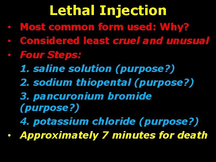 Lethal Injection • Most common form used: Why? • Considered least cruel and unusual