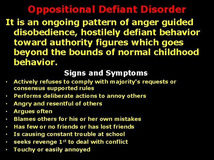 Oppositional Defiant Disorder It is an ongoing pattern of anger guided disobedience, hostilely defiant