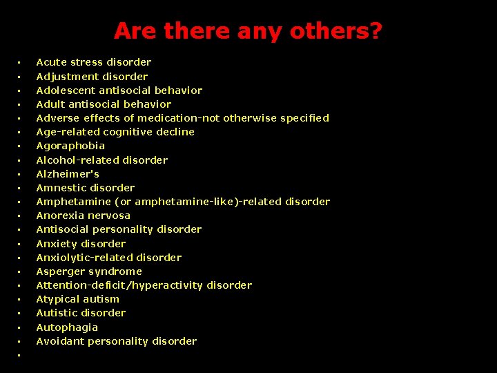 Are there any others? • • • • • • Acute stress disorder Adjustment