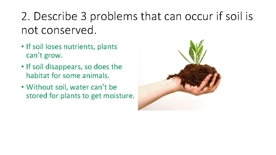 2. Describe 3 problems that can occur if soil is not conserved. • If