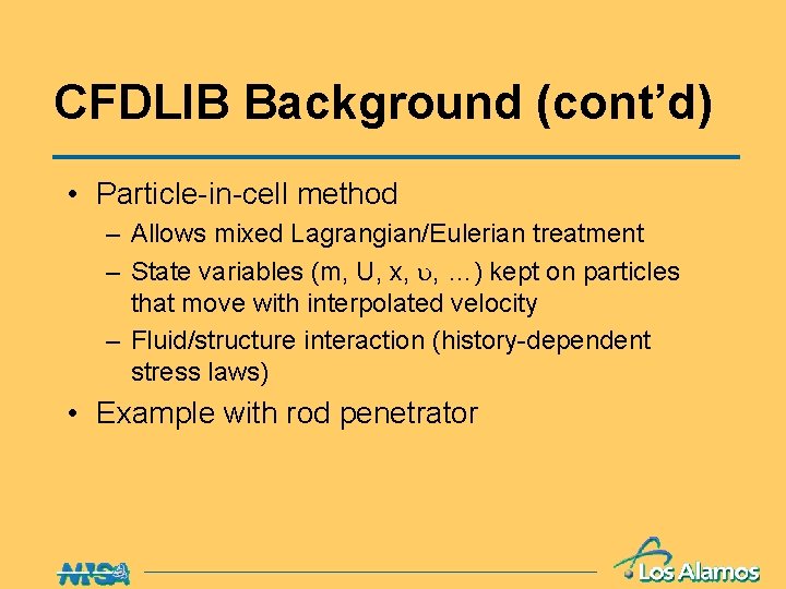 CFDLIB Background (cont’d) • Particle-in-cell method – Allows mixed Lagrangian/Eulerian treatment – State variables