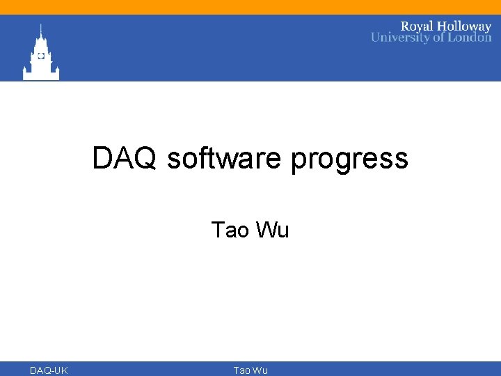 DAQ software progress Tao Wu DAQ-UK Tao Wu 